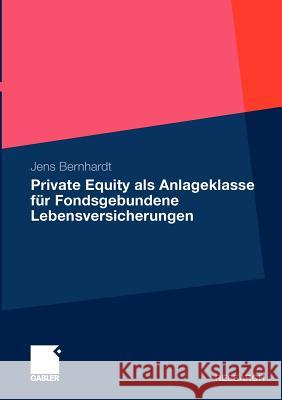 Private Equity ALS Anlageklasse Für Fondsgebundene Lebensversicherungen Bernhardt, Jens 9783834921734 Gabler