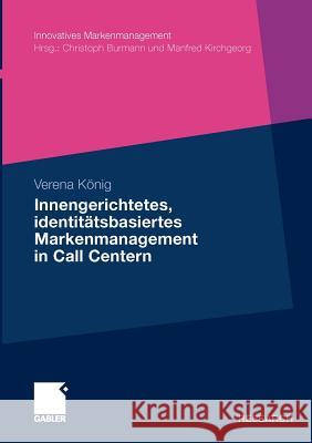 Innengerichtetes, Identitätsbasiertes Markenmanagement in Call Centern König, Verena 9783834921819