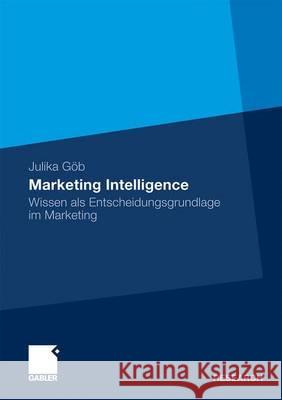 Marketing Intelligence: Wissen ALS Entscheidungsgrundlage Im Marketing Göb, Julika 9783834921840 Gabler