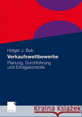 Verkaufswettbewerbe: Planung, Durchführung Und Erfolgskontrolle Bub, Holger 9783834922076 Gabler