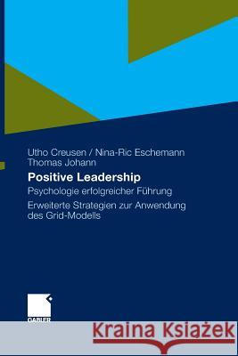 Positive Leadership: Psychologie Erfolgreicher Führung Erweiterte Strategien Zur Anwendung Des Grid-Modells Creusen, Utho 9783834922151 Gabler