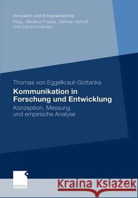 Kommunikation in Forschung Und Entwicklung: Konzeption, Messung Und Empirische Analyse Eggelkraut-Gottanka, Thomas 9783834922212 Gabler