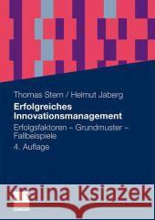 Erfolgreiches Innovationsmanagement: Erfolgsfaktoren - Grundmuster - Fallbeispiele Stern, Thomas 9783834922458