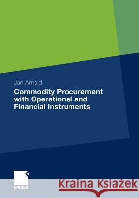 Commodity Procurement with Operational and Financial Instruments Arnold, Jan   9783834922557 Gabler