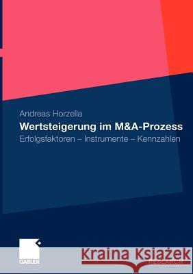 Wertsteigerung Im M&a-Prozess: Erfolgsfaktoren - Instrumente - Kennzahlen Horzella, Andreas 9783834922656 Gabler