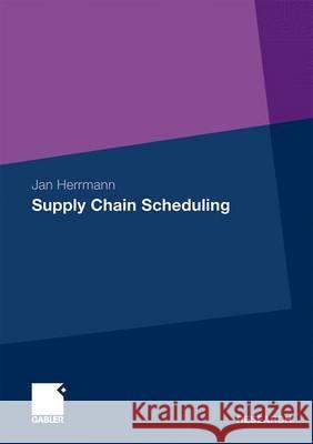 Supply Chain Scheduling Herrmann, Jan   9783834922663 Gabler
