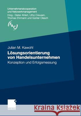 Lösungsorientierung Von Handelsunternehmen: Konzeption Und Erfolgsmessung Kawohl, Julian M. 9783834922717 Gabler