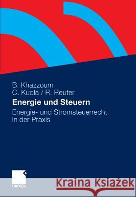 Energie Und Steuern: Energie- Und Stromsteuerrecht in Der Praxis Khazzoum, Bassam 9783834922724 Gabler