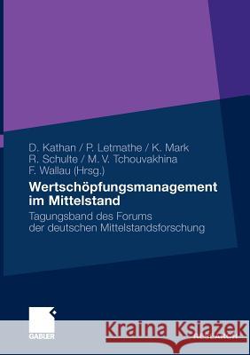 Wertschöpfungsmanagement Im Mittelstand: Tagungsband Des Forums Der Deutschen Mittelstandsforschung Kathan, Daniel 9783834922885 Gabler