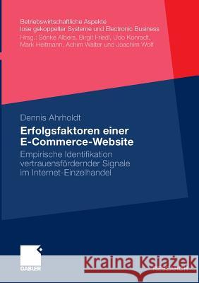 Erfolgsfaktoren Einer E-Commerce-Website: Empirische Identifikation Vertrauensfördernder Signale Im Internet-Einzelhandel Ahrholdt, Dennis 9783834923189 Gabler