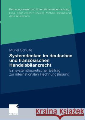 Systemdenken Im Deutschen Und Französischen Handelsrecht: Ein Systemtheoretischer Beitrag Zur Internationalen Rechnungslegung Schulte, Muriel 9783834923219 Gabler