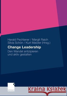 Change Leadership: Den Wandel Antizipieren Und Aktiv Gestalten Pechlaner, Harald 9783834923257 Gabler