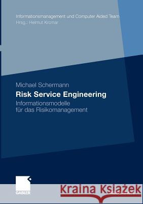 Risk Service Engineering: Informationsmodelle Für Das Risikomanagement Schermann, Michael 9783834923387 Gabler