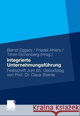 Integrierte Unternehmensführung: Festschrift Zum 65. Geburtstag Von Professor Claus Steinle Eggers, Bernd 9783834923493 Gabler