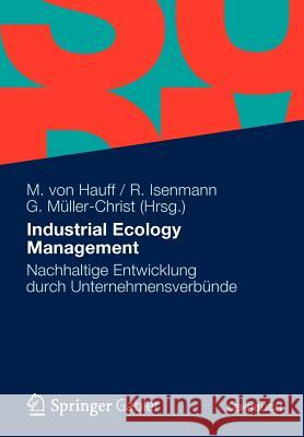 Industrial Ecology Management: Nachhaltige Entwicklung Durch Unternehmensverbünde Von Hauff, Michael 9783834923615