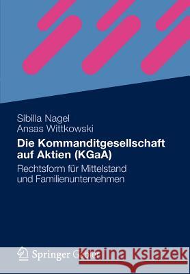 Die Kommanditgesellschaft Auf Aktien (Kgaa): Rechtsform Für Mittelstand Und Familienunternehmen Nagel, Sibilla 9783834923646 Gabler Verlag