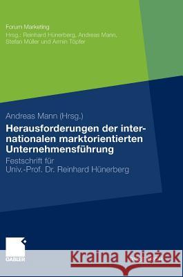 Herausforderungen Der Internationalen Marktorientierten Unternehmensführung: Festschrift Für Professor Reinhard Hünerberg Mann, Andreas 9783834924032 Gabler