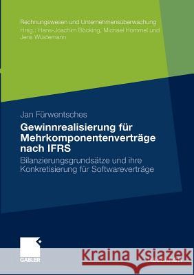 Gewinnrealisierung Für Mehrkomponentenverträge Nach Ifrs: Bilanzierungsgrundsätze Und Ihre Konkretisierung Für Softwareverträge Fürwentsches, Jan 9783834924056 Gabler