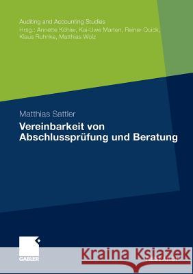 Vereinbarkeit Von Abschlussprüfung Und Beratung Sattler, Matthias 9783834924322 Gabler