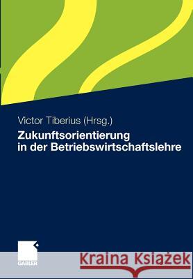 Zukunftsorientierung in Der Betriebswirtschaftslehre  9783834924742 Gabler