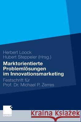 Marktorientierte Problemlösungen Im Innovationsmarketing: Festschrift Für Professor Dr. Michael P. Zerres Loock, Herbert 9783834924803 Gabler