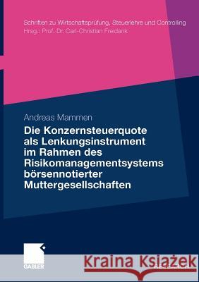 Die Konzernsteuerquote ALS Lenkungsinstrument Im Rahmen Des Risikomanagementsystems Börsennotierter Muttergesellschaften Mammen, Andreas 9783834924889 Gabler