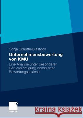 Unternehmensbewertung Von Kmu: Eine Analyse Unter Besonderer Berücksichtigung Dominierter Bewertungsanlässe Schütte-Biastoch, Sonja 9783834925121 Gabler