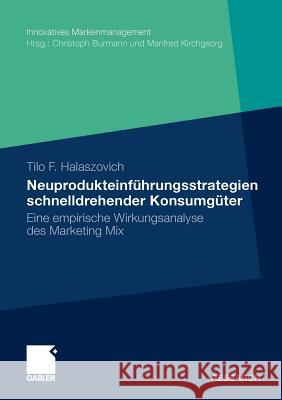 Neuprodukteinführungsstrategien Schnelldrehender Konsumgüter: Eine Empirische Wirkungsanalyse Des Marketing Mix Halaszovich, Tilo F. 9783834925541 Gabler