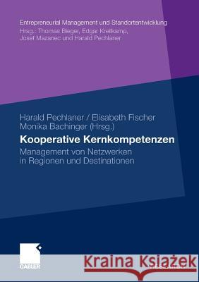 Kooperative Kernkompetenzen: Management Von Netzwerken in Regionen Und Destinationen Pechlaner, Harald Fischer, Elisabeth Bachinger, Monika 9783834925558