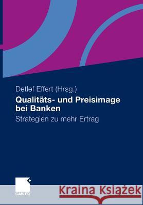 Qualitäts- Und Preisimage Bei Banken: Strategien Zu Mehr Ertrag Effert, Detlef 9783834925619