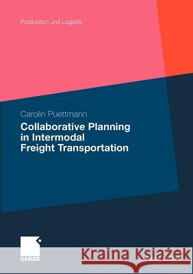 Collaborative Planning in Intermodal Freight Transportation Puettmann, Carolin   9783834925732 Gabler