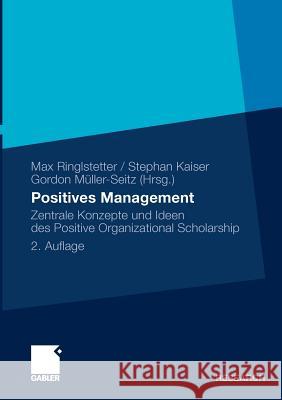 Positives Management: Zentrale Konzepte Und Ideen Des Positive Organizational Scholarship Ringlstetter, Max J. 9783834925756 Gabler