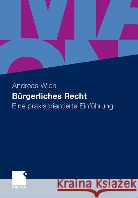 Bürgerliches Recht: Eine Praxisorientierte Einführung Wien, Andreas 9783834926180 Gabler