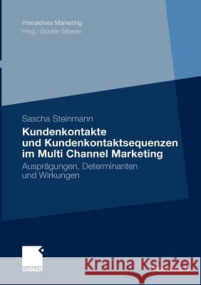 Kundenkontakte Und Kundenkontaktsequenzen Im Multi Channel Marketing: Ausprägungen, Determinanten Und Wirkungen Steinmann, Sascha 9783834926371 Gabler