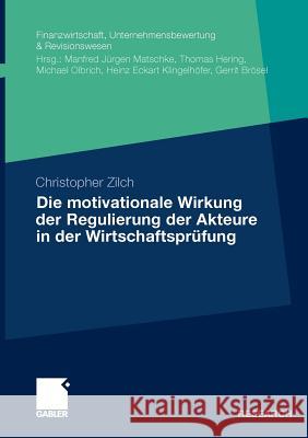 Die Motivationale Wirkung Der Regulierung Der Akteure in Der Wirtschaftsprüfung Zilch, Christopher 9783834926388 Gabler