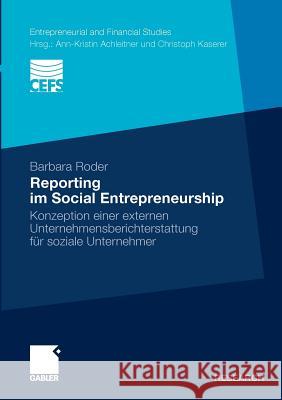 Reporting Im Social Entrepreneurship: Konzeption Einer Externen Unternehmensberichterstattung Für Soziale Unternehmer Roder, Barbara 9783834926401 Gabler