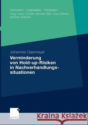 Verminderung Von Hold-Up-Risiken in Nachverhandlungssituationen: Eine Empirische Analyse Aus Der Perspektive Von Logistik-Dienstleistern Am Beispiel D Gaismayer, Johannes 9783834926456 Gabler