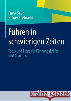 Führen in Schwierigen Zeiten: Tools Und Tipps Für Führungskräfte Und Coaches Saur, Frank 9783834926739 Springer Fachmedien Wiesbaden