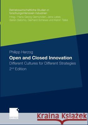 Open and Closed Innovation: Different Cultures for Different Strategies Herzog, Philipp 9783834926869