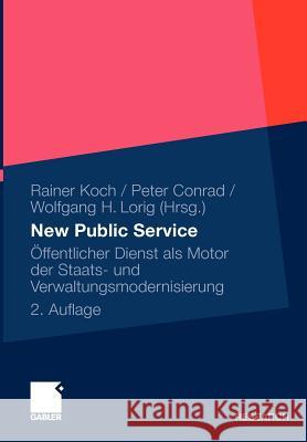 New Public Service: Öffentlicher Dienst ALS Motor Der Staats- Und Verwaltungsmodernisierung Koch, Rainer 9783834926876