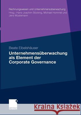 Unternehmensüberwachung ALS Element Der Corporate Governance: Eine Analyse Der Aufsichtsratstätigkeit in Börsennotierten Unternehmen Unter Berücksicht Eibelshäuser, Beate 9783834926913 Gabler