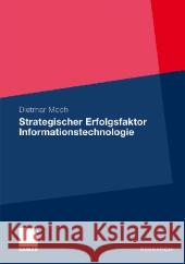 Strategischer Erfolgsfaktor Informationstechnologie: Analyse Des Wertbeitrags Der Informationstechnologie Zur Produktivitätssteigerung Und Produktdiff Moch, Dietmar 9783834927057 Gabler