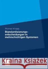Standardisierungsentscheidungen in Mehrschichtigen Systemen: Untersuchung Am Beispiel Serviceorientierter Architekturen Widjaja, Thomas   9783834927156 Gabler