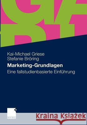 Marketing-Grundlagen: Eine Fallstudienbasierte Einführung Griese, Kai-Michael 9783834927170 Gabler