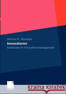 Innovatoren: Individuen Im Innovationsmanagement Mansfeld, Martina 9783834927354