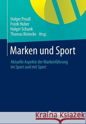 Marken Und Sport: Aktuelle Aspekte Der Markenführung Im Sport Und Mit Sport Preuß, Holger 9783834927514 Springer Gabler