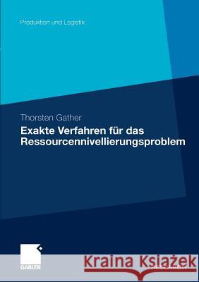 Exakte Verfahren Für Das Ressourcennivellierungsproblem Gather, Thorsten 9783834927590 Gabler