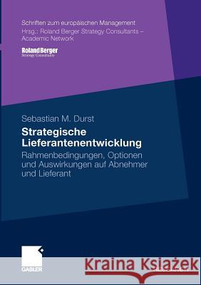 Strategische Lieferantenentwicklung: Rahmenbedingungen, Optionen Und Auswirkungen Auf Abnehmer Und Lieferant Durst, Sebastian 9783834927675 Gabler