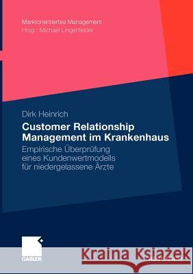 Customer Relationship Management Im Krankenhaus: Empirische Überprüfung Eines Kundenwertmodells Für Niedergelassene Ärzte Heinrich, Dirk 9783834927781 Gabler