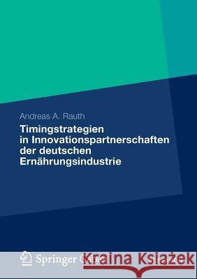 Timingstrategien in Innovationspartnerschaften Der Deutschen Ernährungsindustrie Rauth, Andreas A. 9783834928139